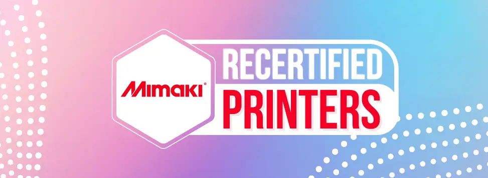 Mimaki Recertified Printers